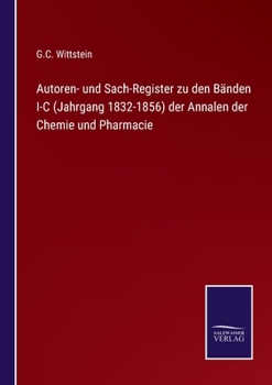 Paperback Autoren- und Sach-Register zu den B?nden I-C (Jahrgang 1832-1856) der Annalen der Chemie und Pharmacie [German] Book