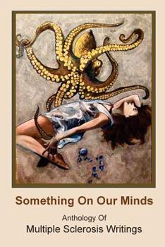 Paperback Something On Our Minds: Anthology of Multiple Sclerosis Writings Book