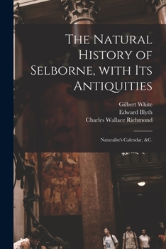 Paperback The Natural History of Selborne, With Its Antiquities; Naturalist's Calendar, &c. Book