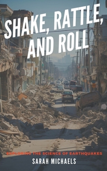 Paperback Shake, Rattle, and Roll: Exploring the Science of Earthquakes Book