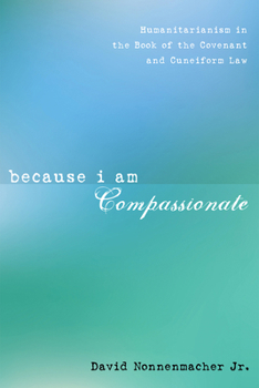 Hardcover Because I Am Compassionate: Humanitarianism in the Book of the Covenant and Cuneiform Law Book