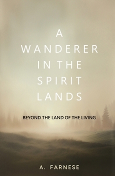 A Wanderer in the Spirit Lands: Beyond the Land of the Living