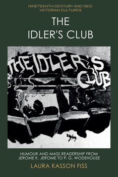 Hardcover The Idler's Club: Humour and Mass Readership from Jerome K. Jerome to P. G. Wodehouse Book