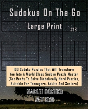 Paperback Sudokus On The Go Large Print #18: 100 Sudoku Puzzles That Will Transform You Into A World Class Sudoku Puzzle Master (Get Ready To Solve Diabolically Book