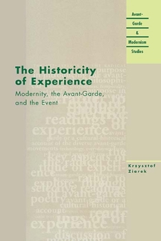 The Historicity of Experience: Modernity, the Avant-Garde, and the Event (Avant-Garde & Modernism Studies) - Book  of the Avant-Garde & Modernism Studies