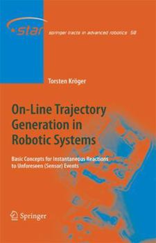 Paperback On-Line Trajectory Generation in Robotic Systems: Basic Concepts for Instantaneous Reactions to Unforeseen (Sensor) Events Book