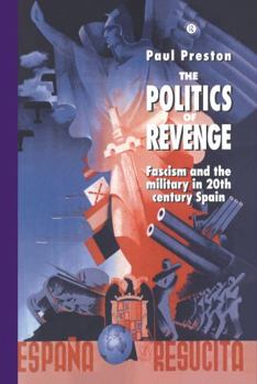 Hardcover The Politics of Revenge: Fascism and the Military in 20th-century Spain Book