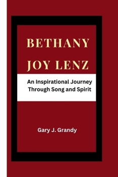 Paperback Bethany Joy Lenz: An Inspirational Journey Through Song and Spirit Book