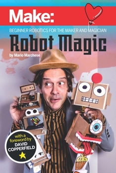 Paperback Robot Magic: Beginner Robotics for the Maker and Magician Book