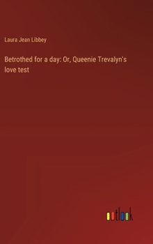 Hardcover Betrothed for a day: Or, Queenie Trevalyn's love test Book