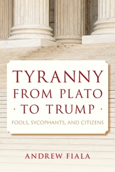 Paperback Tyranny from Plato to Trump: Fools, Sycophants, and Citizens Book