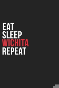 Paperback Eat Sleep Wichita Repeat: 6''x9'' Wichita Lined Dark Gray Black Writing Notebook Journal, 120 Pages, Best Novelty Birthday Santa Christmas Gift Book