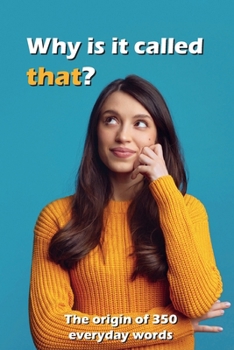 Paperback Why is It Called That?: The Origin of 350 Everyday Words Book