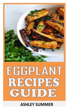 Eggplant Recipes Guide: Comprehensive Handbook On Eggplant Recipes