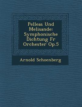 Paperback Pelleas Und Melisande: Symphonische Dichtung F R Orchester Op.5 Book