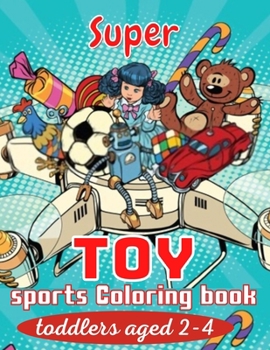 Paperback Super Toy sports Coloring book toddlers aged 2-4: Mindfulness & Relaxation Toy story 4 sports Colour Book with New Toy Storybook Collection Designs Pe Book