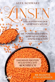 Paperback Linsen. Das beste Protein - Hülsenfrüchte - Kochbuch. Das Superfood der gesunden Küche.: Die Power der Linsen Gesund genießen, einfach koche. [German] Book