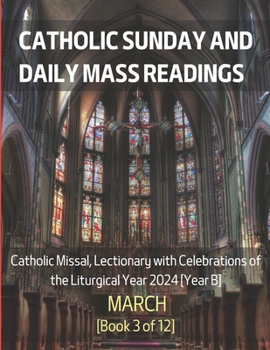 Paperback Catholic Sunday and Daily Mass Readings for March 2024: Catholic Missal, Lectionary with Celebrations of the Liturgical Year 2024 [Year B] March Book