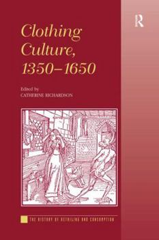 Clothing Culture, 1350-1650 - Book  of the History of Retailing and Consumption
