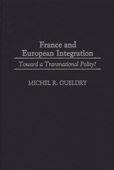 Hardcover France and European Integration: Toward a Transnational Polity? Book
