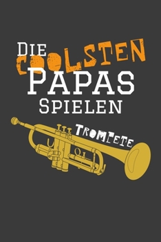 Die coolsten Papas spielen Trompete: Jahres-Kalender für das Jahr 2020 im DinA-5 Format für Musikerinnen und Musiker Musik Terminplaner (German Edition)