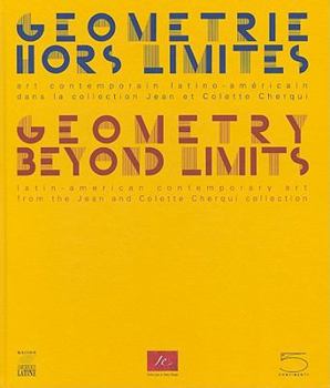 Hardcover Geometrie Hors Limites/Geometry Beyond Limits: Art Contemporain Latino-Americain Dans la Collection Jean Et Colette Cherqui/Latin-American Contemporar [French] Book