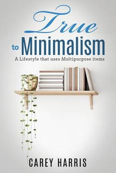 Paperback True to Minimalism: A lifestyle that uses Multipurpose Book