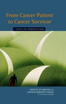 From Cancer Patient to Cancer Survivor: Lost In Transition: An American Society of Clinical Oncology and Institute of Medicine Symposium