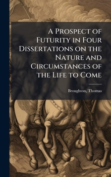 A Prospect of Futurity in Four Dissertations on the Nature and Circumstances of the Life to Come