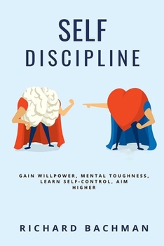 Paperback Self-Discipline: Gain Willpower, Mental Toughness, Learn Self-Control, Aim Higher Book