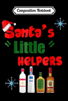 Composition Notebook: Santa's Little Helpers! Drinking Christmas  Journal/Notebook Blank Lined Ruled 6x9 100 Pages