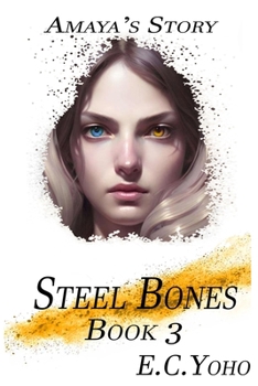 Steel Bones: Amaya's Story (Iron Heart Series)