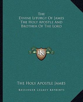 The Divine Liturgy Of James The Holy Apostle And Brother Of The Lord