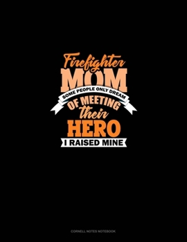 Paperback Firefighter Mom Some People Only Dream Of Meeting Their Hero I Raised Mine: Cornell Notes Notebook Book