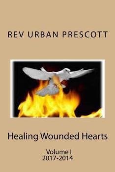 Paperback Healing Wounded Hearts: Volume I 2017-2014 Book