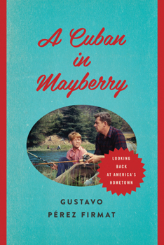 Hardcover A Cuban in Mayberry: Looking Back at America's Hometown Book