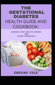 Paperback The Gestational Diabetes Health Guide And Cookbook: Achieve Good Health During And After Pregnancy Book