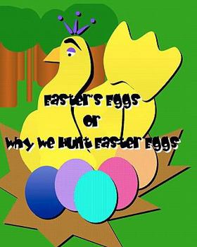 Paperback Easter's Eggs: (Or Why We Hunt Easter Eggs) Book