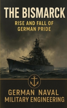 Paperback The Bismarck: Rise and Fall German Pride Book