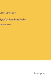 Hardcover Byron's sämmtliche Werke: Zwölfter Band [German] Book