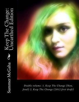 Paperback Keep The Change: Unearthed Edition: Double volume: 1. Keep The Change (New, final) 2. Keep The Change (2012 first draft) Book