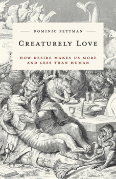 Paperback Creaturely Love: How Desire Makes Us More and Less Than Human Volume 42 Book