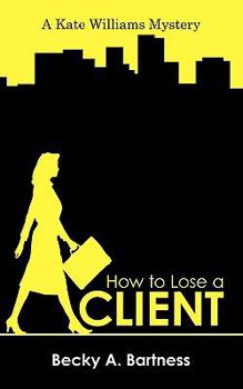 How to Lose a Client: A Kate Williams Mystery - Book  of the Kate Williams Mysteries
