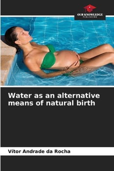 Paperback Water as an alternative means of natural birth Book