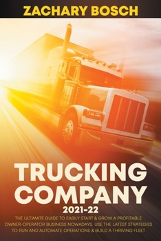 Paperback Trucking Company 2021-22: The Ultimate Guide to Easily Start & Grow a Profitable Owner-Operator Business Nowadays. Use the Latest Strategies to Book