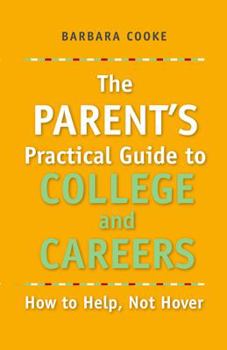 Paperback The Parent's Practical Guide to College and Careers, How to Help, Not Hover Book