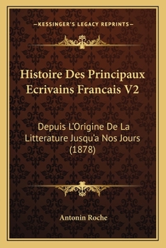 Histoire Des Principaux Écrivains Français Depuis L'origine De La Littérature Jusqu'à Nos Jours, Volume 2
