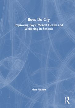 Hardcover Boys Do Cry: Improving Boys' Mental Health and Wellbeing in Schools Book