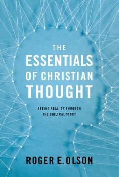 Paperback The Essentials of Christian Thought: Seeing Reality Through the Biblical Story Book