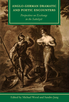 Anglo-German Dramatic and Poetic Encounters: Perspectives on Exchange in the Sattelzeit - Book  of the Studies in Text and Print Culture